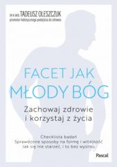 Okładka książki Facet jak młody bóg.Korzystaj z życia i zachowaj zdrowie Tadeusz Oleszczuk
