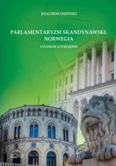 Okładka książki Parlamentaryzm skandynawski. Norwegia. Studium ustrojowe Joachim Osiński