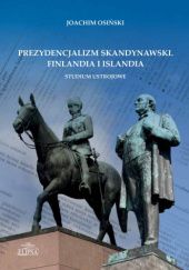 Okładka książki Prezydencjalizm skandynawski. Finlandia i Islandia. Studium ustrojowe Joachim Osiński