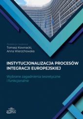 Okładka książki Instytucjonalizacja procesów integracji europejskiej Tomasz Kownacki