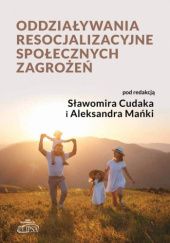 Okładka książki Oddziaływania resocjalizacyjne społecznych zagrożeń Aleksander Mańka, Cudak Sławomir
