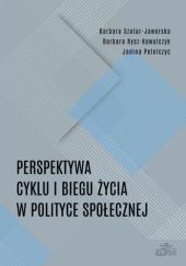 Okładka książki Perspektywa cyklu i biegu życia w polityce społecznej Szatur-Jaworska Barbara, Janina Petelczyc, Barbara Rysz-Kowalczyk