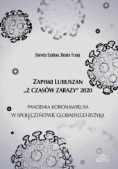 Okładka książki Zapiski Lubuszan "Z czasów zarazy" 2020. Pandemia koronawirusa w społeczeństwie globalnego ryzyka Dorota Szaban, Beata Trzop