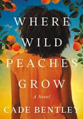 Okładka książki Where Wild Peaches Grow Cade Bentley