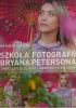 Okładka książki Szkoła Fotografii Bryana Petersona Bryan Peterson