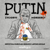 Okładka książki Putin. Życiorys mordercy Krystyna Kurczab-Redlich,&nbsp;Artur Nowak