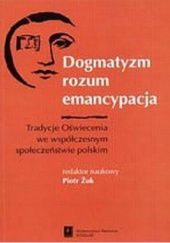 Dogmatyzm. Rozum. Emancypacja. Tradycje Oświecenia we współczesnym społeczeństwie polskim.