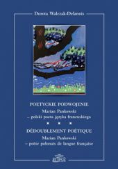 Okładka książki Poetyckie podwojenie. Marian Pankowski - polski poeta języka francuskiego Dorota Walczak-Delanois