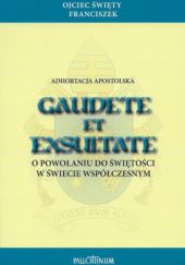 Okładka książki Gaudete et exsultate. Adhortacja apostolska. O powołaniu do świętości w świecie współczesnym Franciszek (papież)