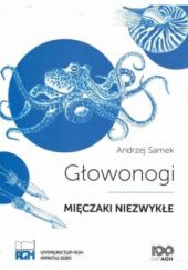 Okładka książki Głowonogi - mięczaki niezwykłe Andrzej Samek