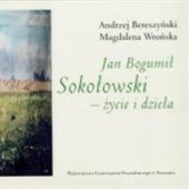 Okładka książki Jan Bogumił Sokołowski - życie i dzieła Andrzej Bereszyński, Magdalena Wrońska