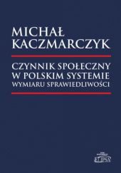 Okładka książki Czynnik społeczny w polskim systemie wymiaru sprawiedliwości Michał Kaczmarczyk