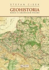 Okładka książki Geohistoria. Rzecz o granicach Polski Stefan Cisek