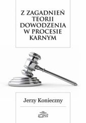 Okładka książki Z zagadnień teorii dowodzenia w procesie karnym Jerzy Konieczny