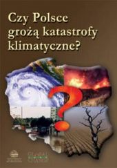 Okładka książki Czy Polsce grożą katastrofy klimatyczne? praca zbiorowa