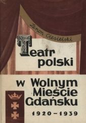 Okładka książki Teatr Polski w Wolnym Mieście Gdańsku 1920-1939 Zenon Ciesielski