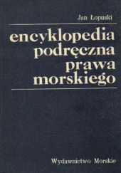 Okładka książki Encyklopedia podręczna prawa morskiego Jan Łopuski
