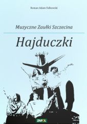 Okładka książki Muzyczne Zaułki Szczecina. Hajduczki Roman Adam Falkowski