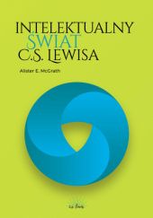 Okładka książki Intelektualny świat C.S. Lewisa Alister E. McGrath