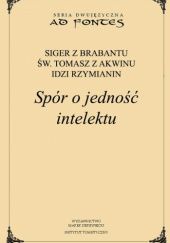 Okładka książki Spór o jedność intelektu Idzi Rzymianin, Siger z Brabantu, św. Tomasz z Akwinu