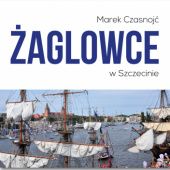 Okładka książki Żaglowce w Szczecinie Marek Czasnojć