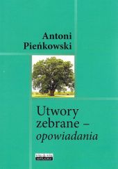 Okładka książki Utwory zebrane - opowiadania Antoni Pieńkowski