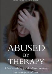 Okładka książki Abused by Therapy. How Searching for Childhood Trauma Can Damage Adult Lives Katharine Mair