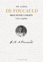 Okładka książki Milczenie i ogień. Listy i zapiski św. Karol de Foucauld OCSO