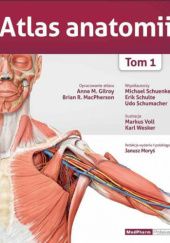 Okładka książki Atlas anatomii. Tom 1 Anne M. Gilroy, Brian R. MacPherson, Michael Schuenke, Erik Schulte, Udo Schumacher