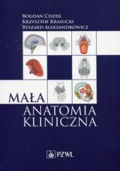 Okładka książki Mała anatomia kliniczna Ryszard Aleksandrowicz, Bogdan Ciszek, Krzysztof Krasucki