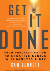 Okładka książki Get It Done: From Procrastination to Creative Genius in 15 Minutes a Day Sam Bennett