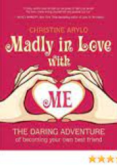 Okładka książki Madly in Love with Me: The Daring Adventure of Becoming Your Own Best Friend Christine Arylo