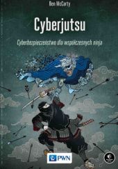 Okładka książki Cyberjutsu. Cyberbezpieczeństwo dla współczesnych ninja Ben McCarty