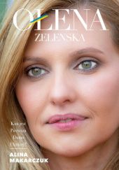 Okładka książki Ołena Zełenska. Kim jest Pierwsza Dama Ukrainy? Alina Makarczuk