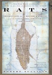 Rats: Observations on the History & Habitat of the City's Most Unwanted Inhabitants