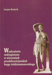 Okładka książki Wyobrażenia androginiczne w wierzeniach przedchrześcijańskich kręgu śródziemnomorskiego Lucyna Kostuch