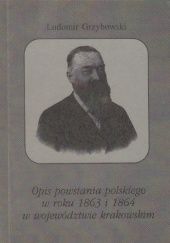 Okładka książki Opis powstania polskiego w roku 1863 i 1864 w województwie krakowskim Ludomir Grzybowski