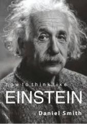 Okładka książki How to think like Einstein Daniel Smith