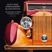 Okładka książki Złoty wiek samochodów klasycznych. Od początku XX wieku do końca lat 60 Sebastiano Salvetti