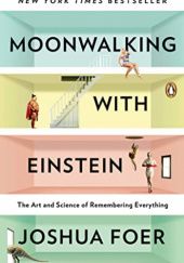 Okładka książki Moonwalking with Einstein: The Art and Science of Remembering Everything Joshua Foer