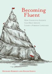 Okładka książki Becoming Fluent: How Cognitive Science Can Help Adults Learn a Foreign Language Roger J. Kreuz