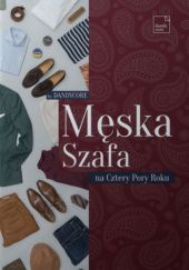 Okładka książki Męska Szafa na Cztery Pory Roku Piotr Karwala, Karol Majchrzak, Adam Ptak, Dawid Tymiński