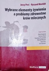 Okładka książki Wybrane elementy żywienia a problemy zdrowotne krów mlecznych Ryszard Mordak, Jerzy Preś