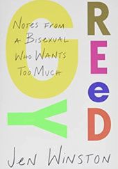 Okładka książki Greedy: Notes from a Bisexual Who Wants Too Much Jen Winston