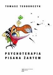 Okładka książki Psychoterapia pisana żartem Tomasz Teodorczyk