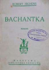 Okładka książki Bachantka. Romans Robert Smythe Hichens