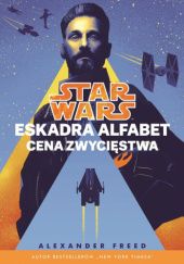 Okładka książki Star Wars: Eskadra Alfabet: Cena zwycięstwa Alexander Freed