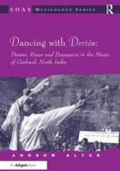 Okładka książki Dancing with Devtas: Drums, Power and Possession in the Music of Garhwal, North India Andrew Alter