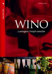 Okładka książki Wino z winogron i innych owoców Wolfgang Vogel