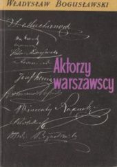 Okładka książki Aktorzy warszawscy: Szkice krytyczne Władysław Bogusławski